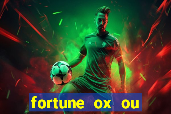 fortune ox ou fortune tiger